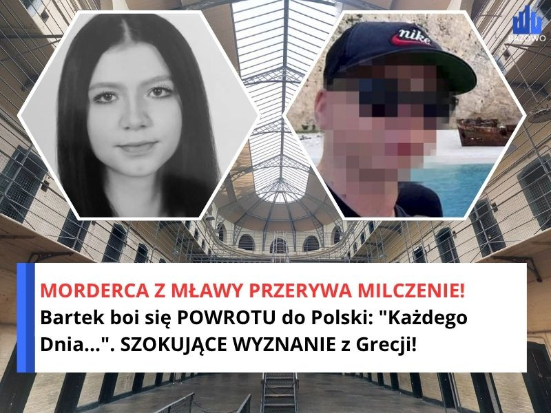 MORDERCA Z MŁAWY PRZERYWA MILCZENIE! Bartek boi się POWROTU do Polski: "Każdego Dnia...". SZOKUJĄCE WYZNANIE z Grecji!